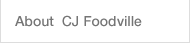 About  CJ Foodville